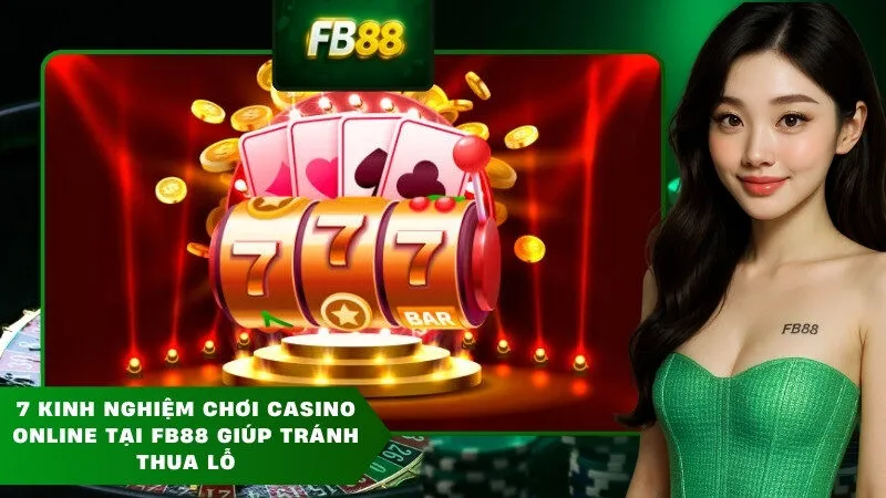 7 kinh nghiệm chơi casino online tại FB88 giúp tránh thua lỗ