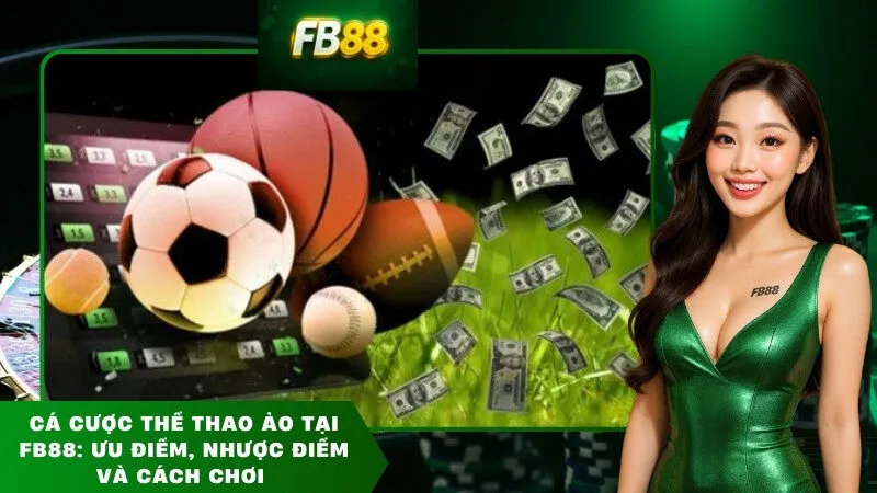 Cá cược thể thao ảo tại FB88: Ưu điểm, nhược điểm và cách chơi