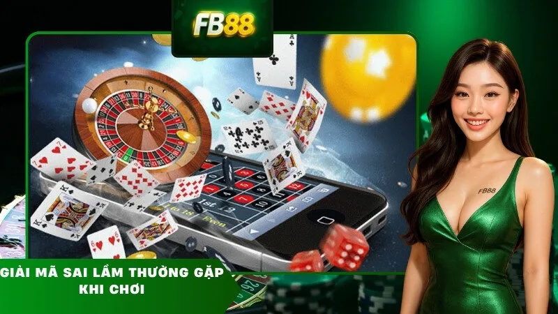 Giải mã sai lầm thường gặp khi chơi