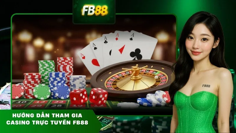 Hướng Dẫn Tham Gia Casino Trực Tuyến FB88