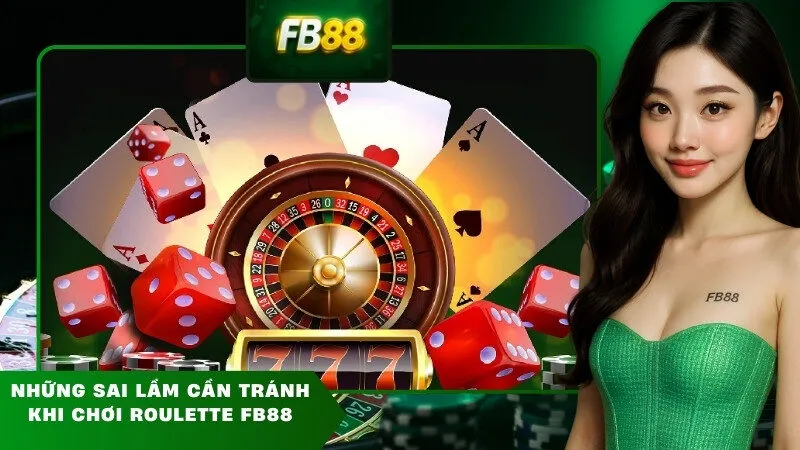 Những Sai Lầm Cần Tránh Khi Chơi Roulette FB88