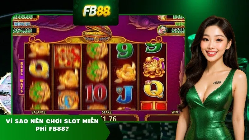 Vì sao nên chơi slot miễn phí FB88?